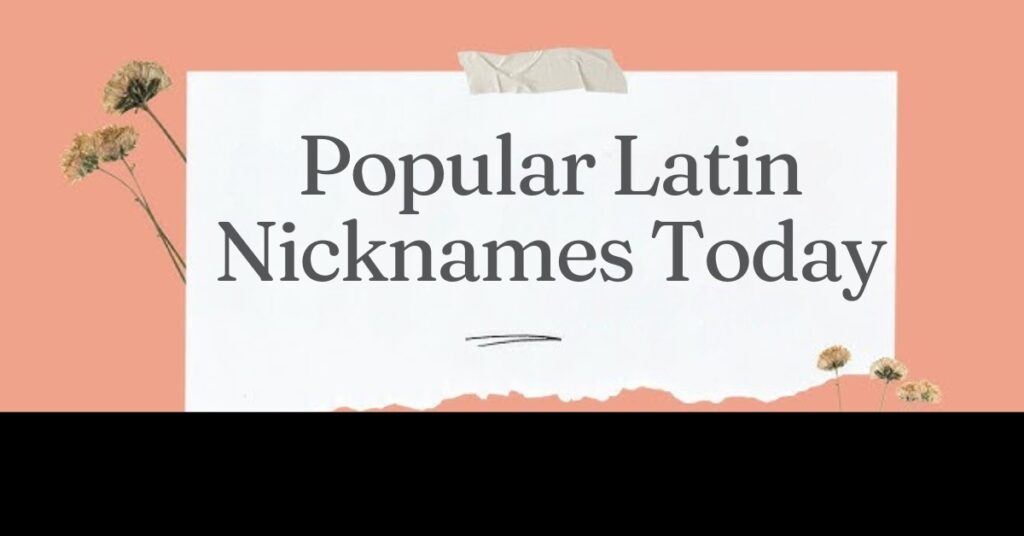 Popular Latin Nicknames Today