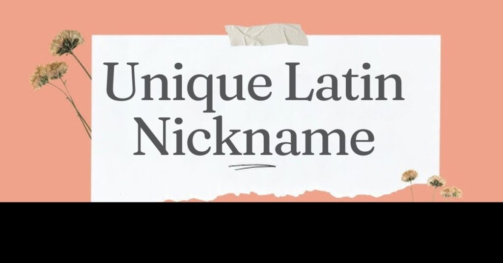 Unique Latin Nicknames