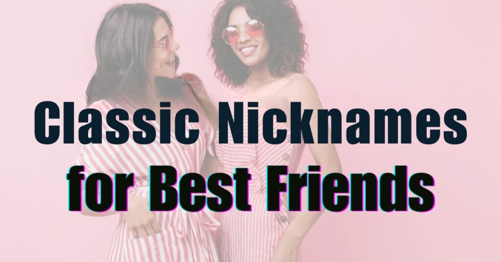 Classic Best Friend Nicknames